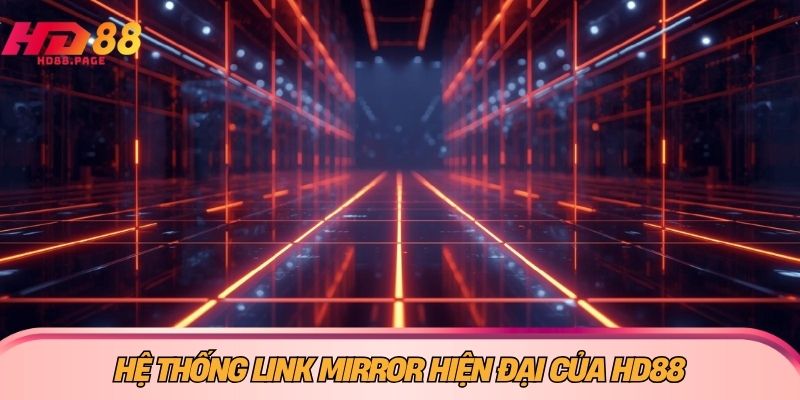 Hệ thống link mirror hiện đại của HD88