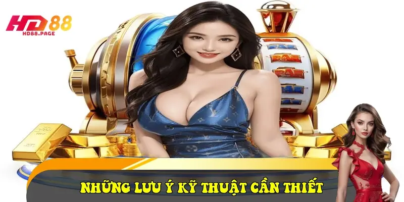 Những lưu ý kỹ thuật cần thiết