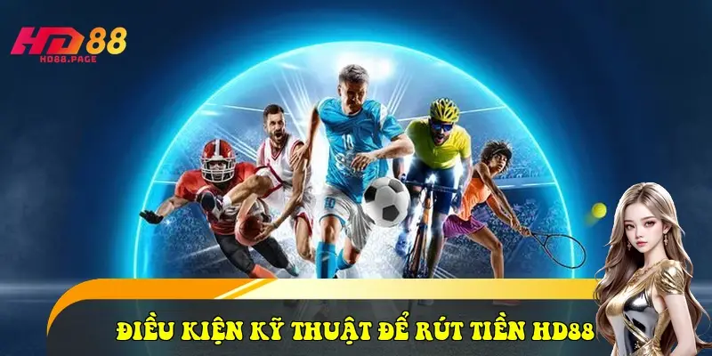 Điều kiện kỹ thuật để rút tiền HD88